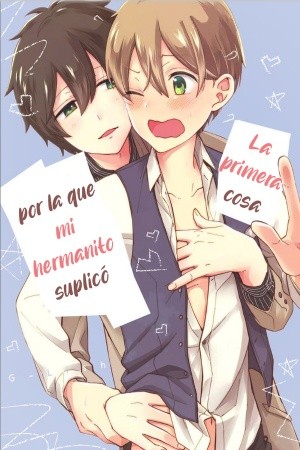 La primera cosa por la que mi hermanito suplicó  (2018)