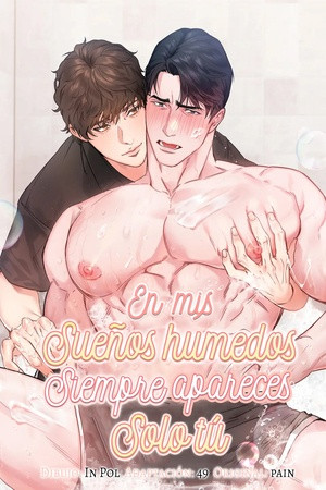 En mis sueños húmedos siempre apareces solo tú.  (2023)